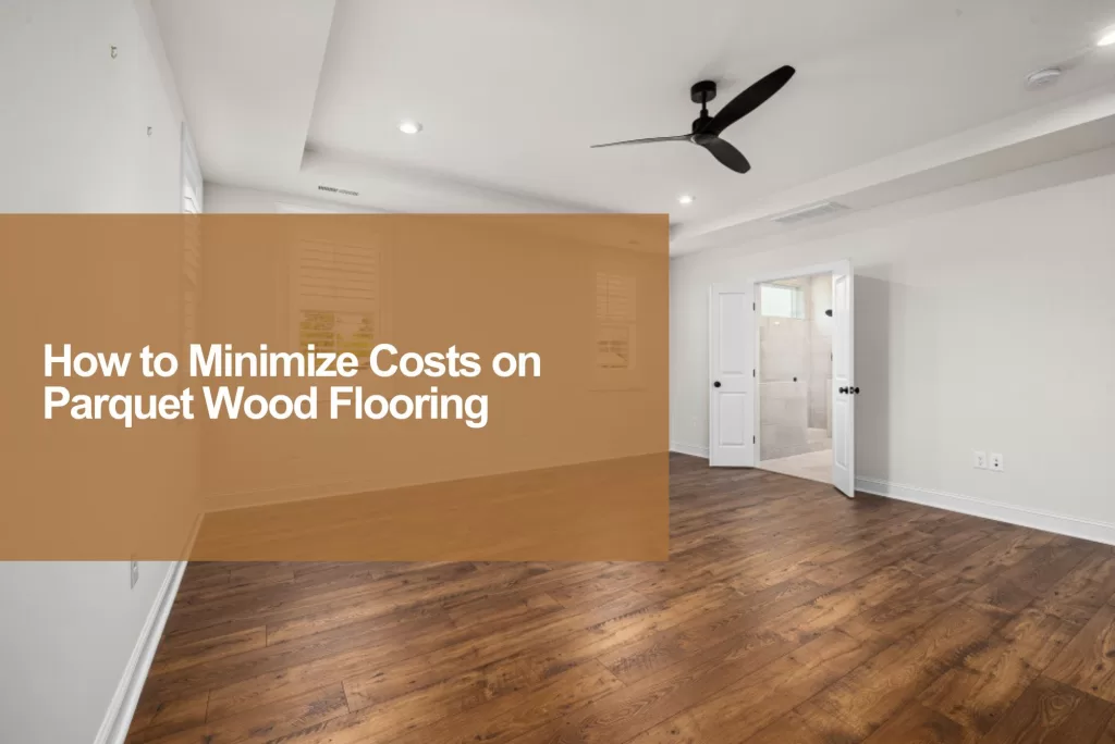 minimize cost on parquet wood flooring