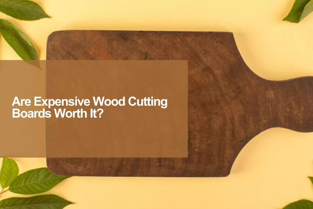 worth it expensive wood cutting boards