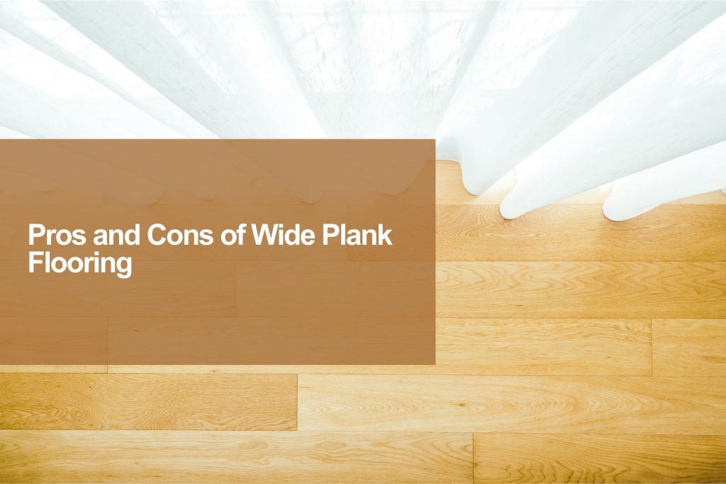 Pros and Cons of Wide Plank Flooring