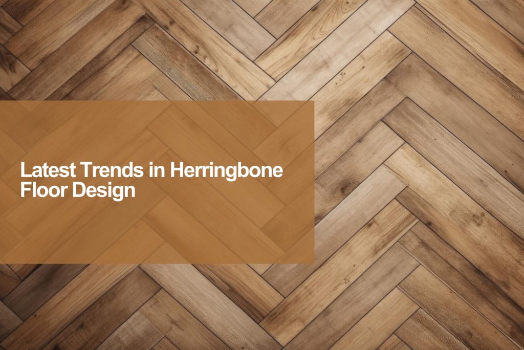 latest trend in herringbone flooring