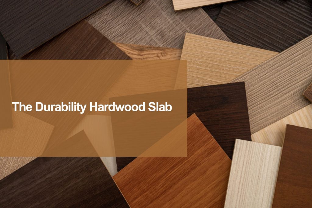 durability hardwood slab