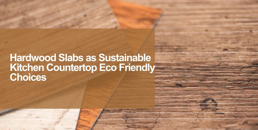 hardwood slab countertops eco friendly
