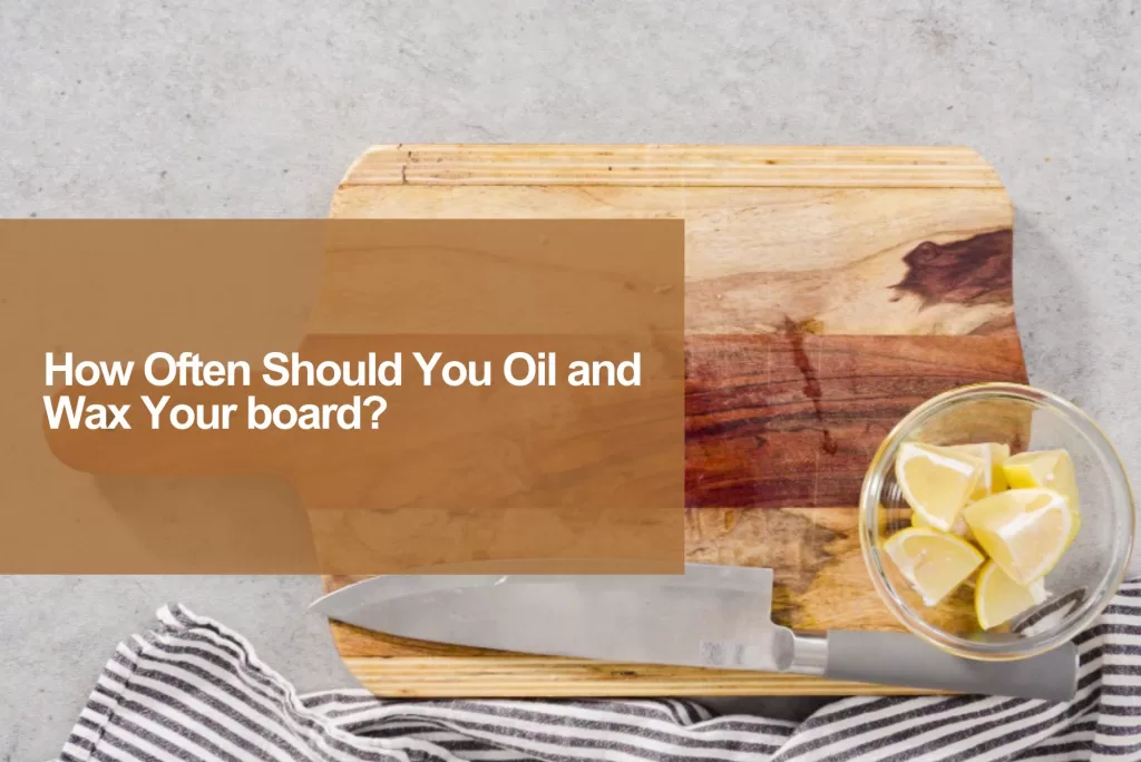 how often should you oil and wax the cutting board
