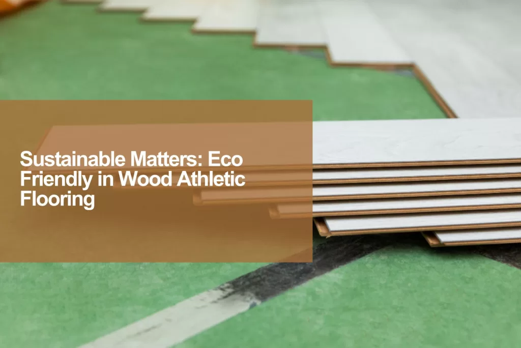 eco friendly wood athletic flooring