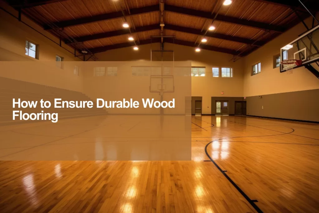 how ensure durable basketball wood floor