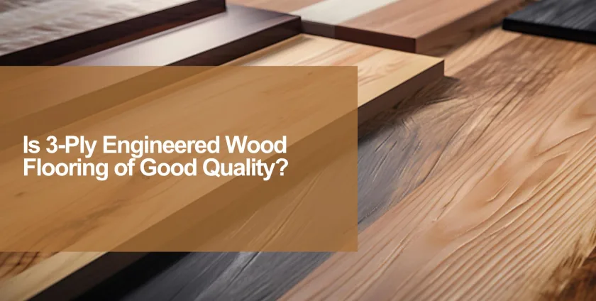 3 Ply Engineered Wood Floor is good quality