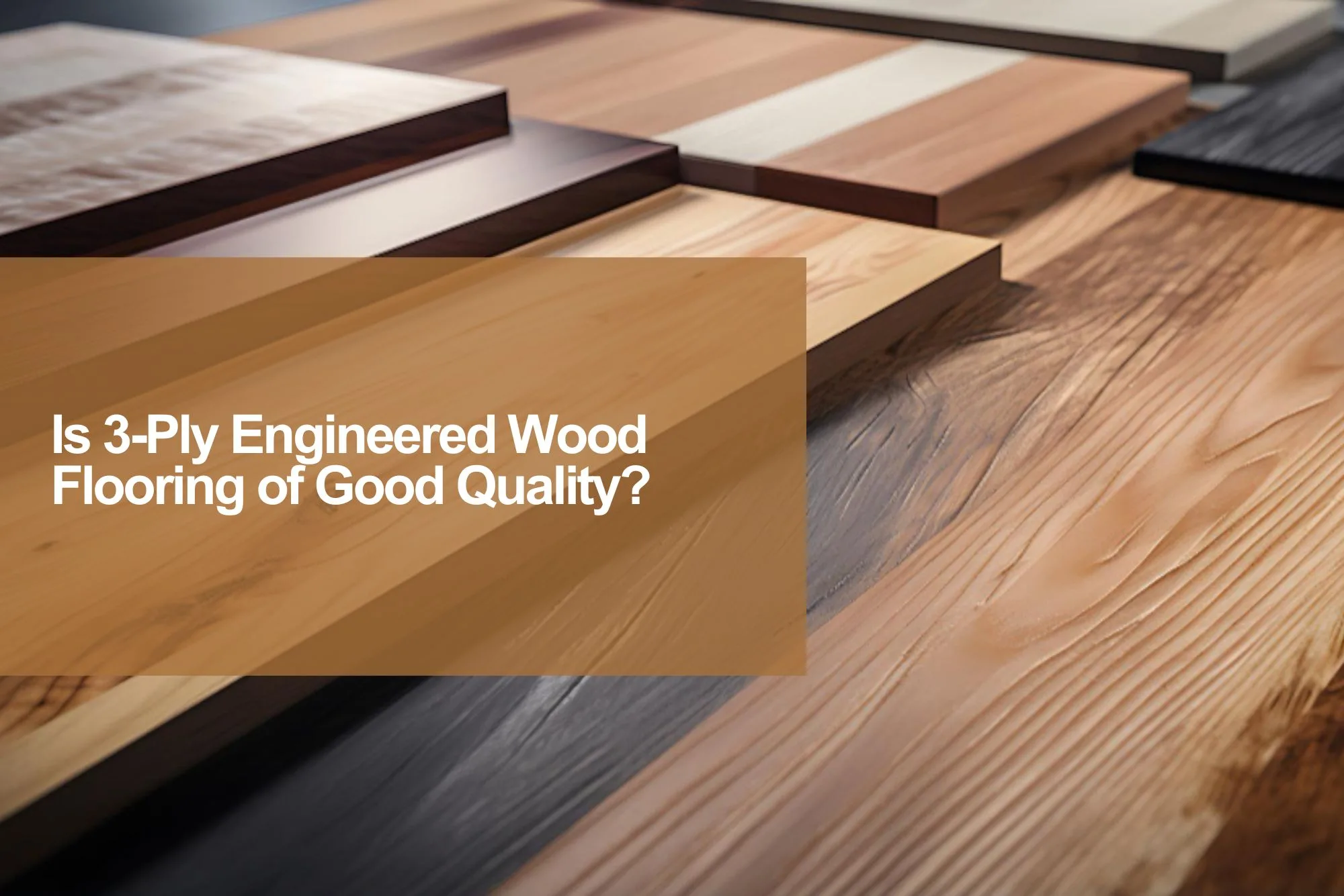 Is 3-Ply Engineered Wood Flooring of Good Quality?