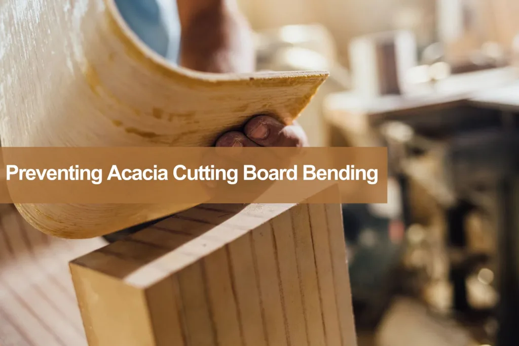 preventing acacia wood cutting board bending